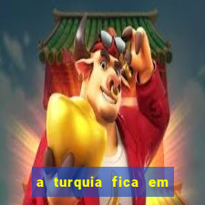 a turquia fica em qual continente